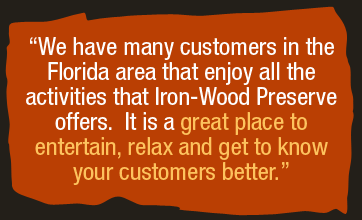 Iron-Wood Preserve Testimonial | “It is a great place to entertain, relax and get to know your customers better...”  
